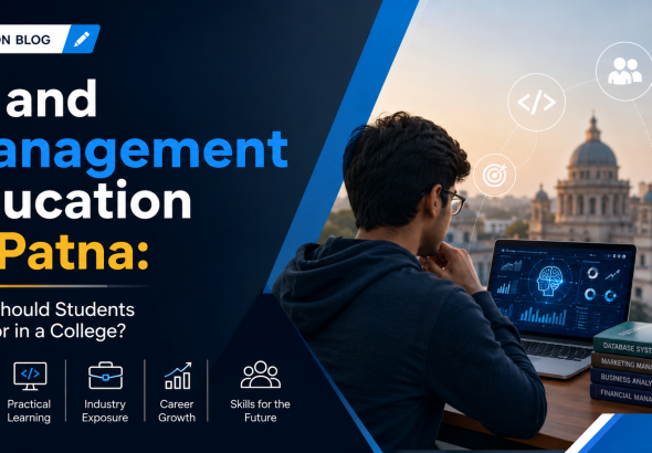 IT and Management Education in Patna – A Guide to Choosing the Right College